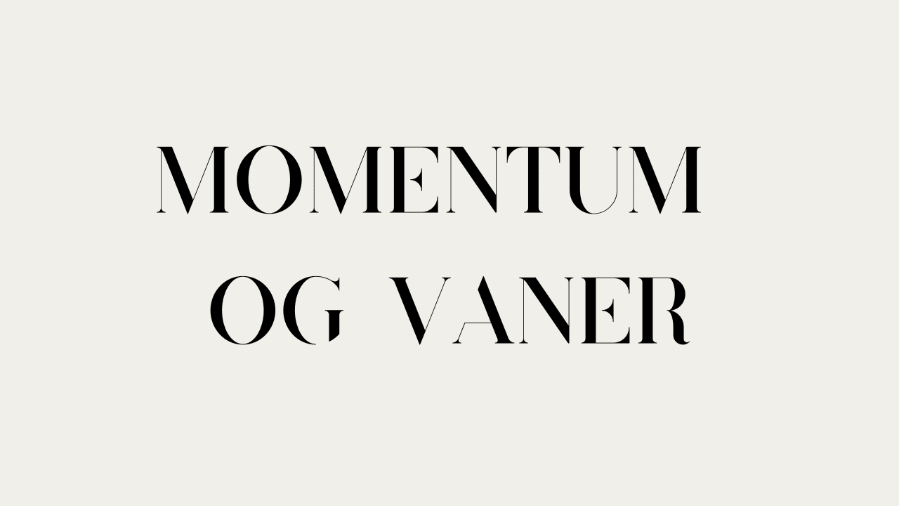 Momentum og vaner